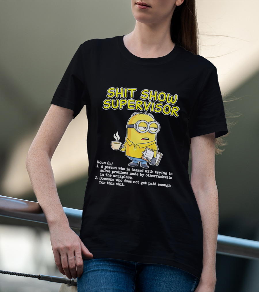 Shit Show Supervisor Minion Humor Definition Workplace Problems T-Shirt
