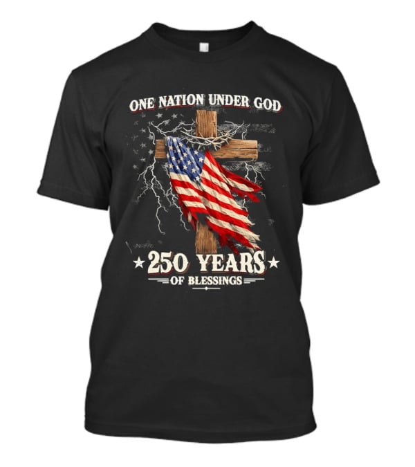 One Nation Under God 250 Years Of Blessings American Flag Cross T-Shirt
