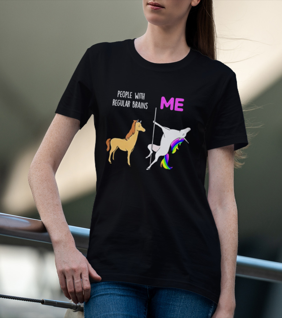 People With Regular Brains Unicorn Carousel And Me Rainbow Mane T-Shirt