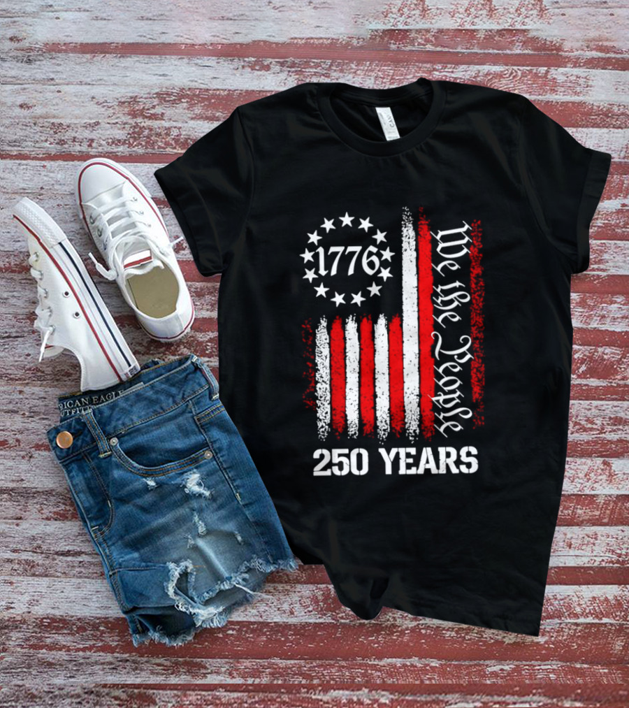 We The People 1776 American Flag 250 Years Anniversary Celebration T-Shirt