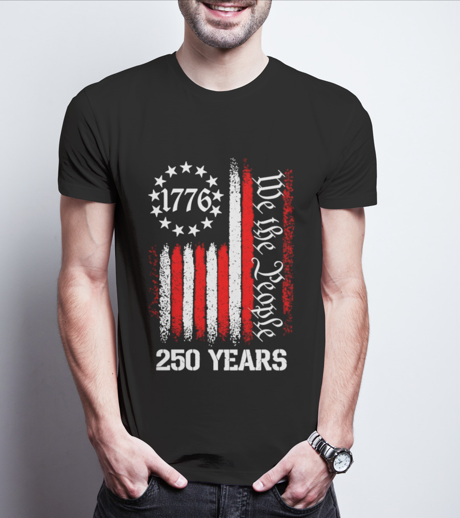 We The People 1776 American Flag 250 Years Anniversary Celebration T-Shirt