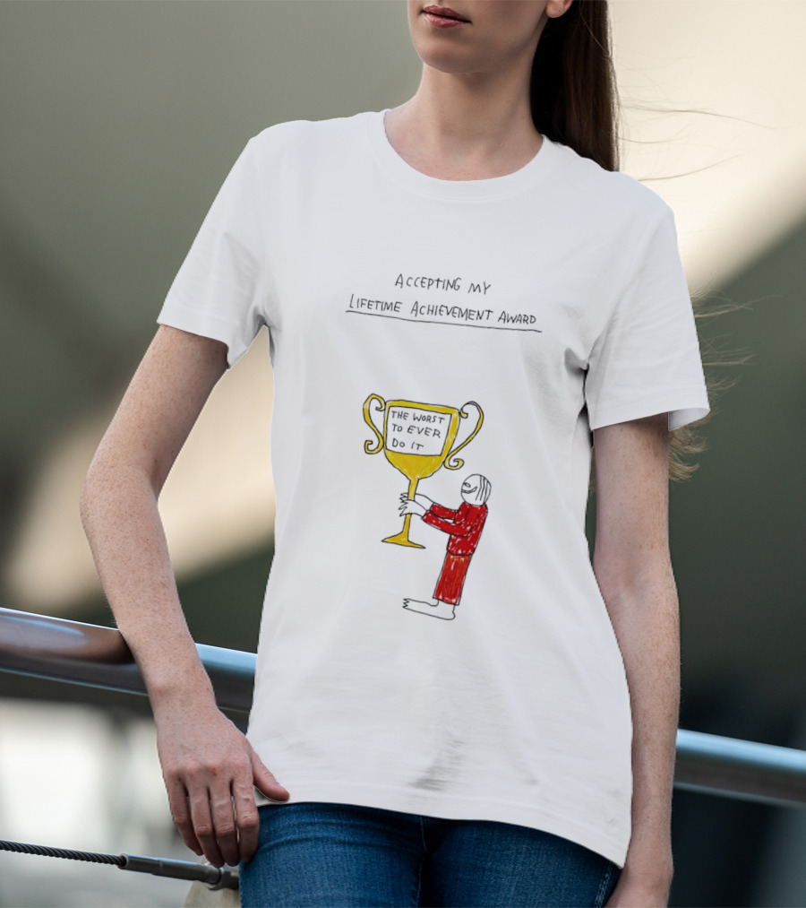 Accepting My Lifetime Achievement Award The Worst To Ever Do It T-Shirt