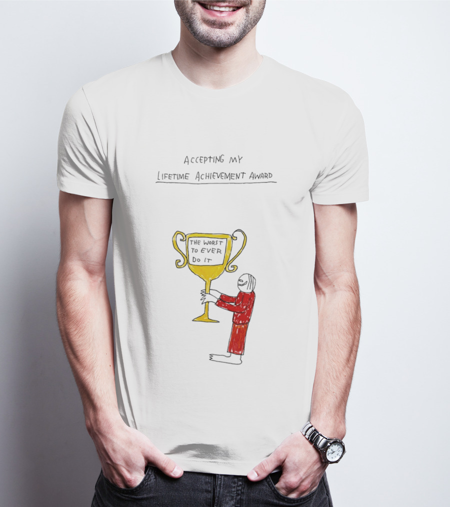 Accepting My Lifetime Achievement Award The Worst To Ever Do It T-Shirt