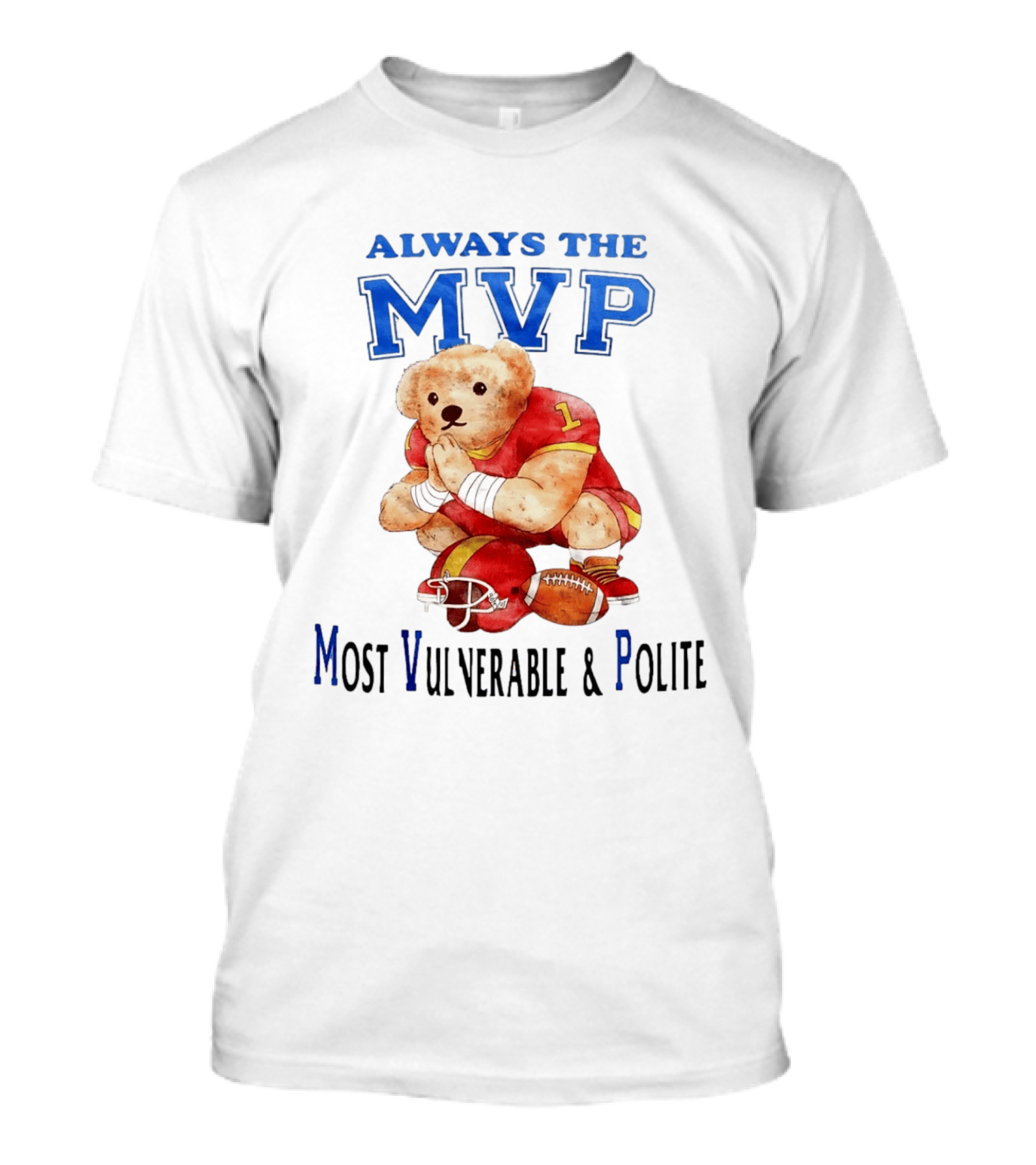 Always The MVP Most Vulnerable And Polite Football Teddy Bear T-Shirt