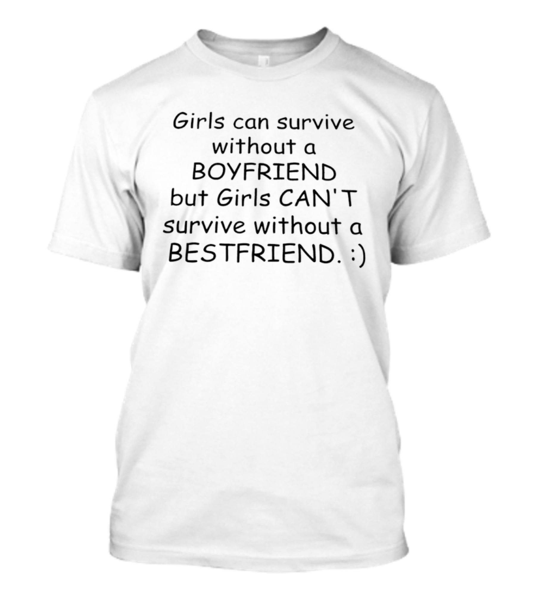 Girls Can Survive Without A Boyfriend But Can't Without A Bestfriend 😊 T-Shirt
