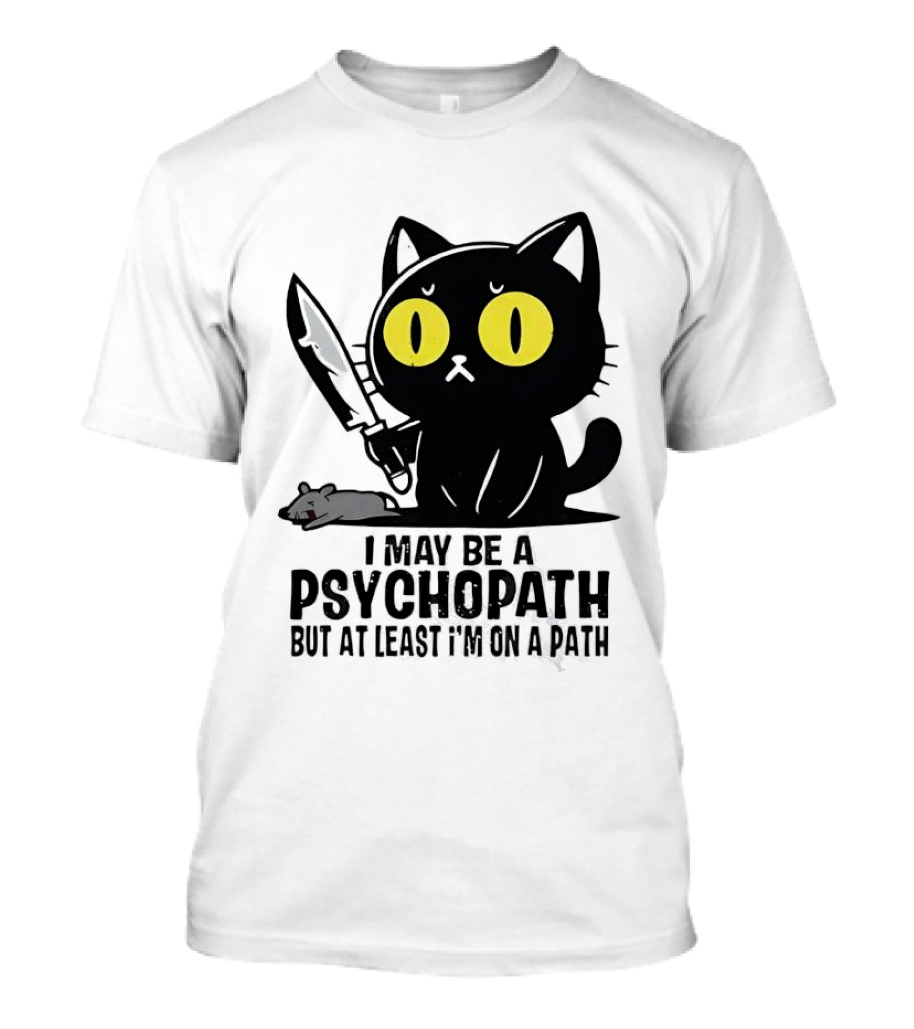 I May Be A Psychopath Black Cat Knife Mouse Path T-Shirt