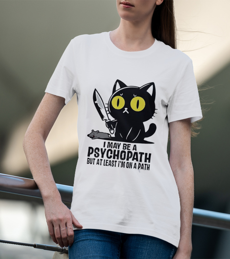 I May Be A Psychopath Black Cat Knife Mouse Path T-Shirt