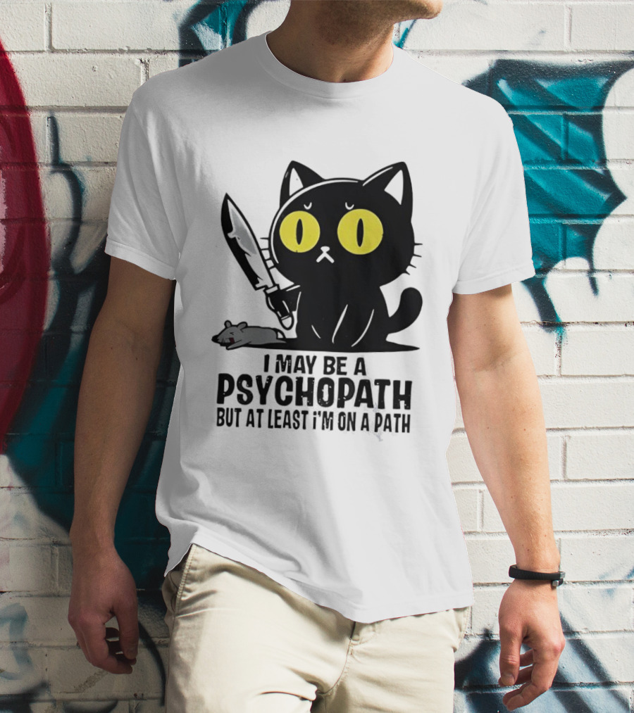 I May Be A Psychopath Black Cat Knife Mouse Path T-Shirt