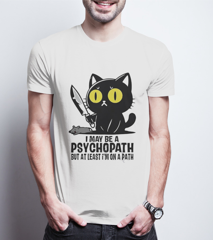 I May Be A Psychopath Black Cat Knife Mouse Path T-Shirt