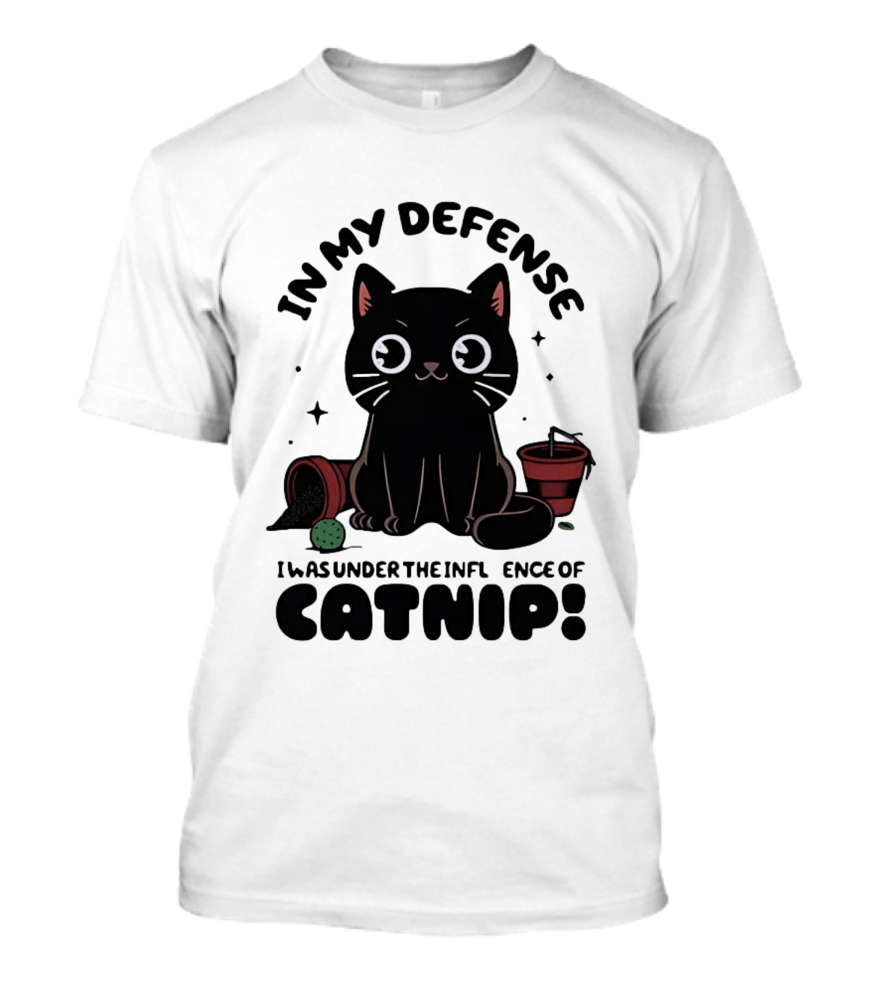 In My Defense Black Cat Under The Influence Of Catnip Pot Knocked Over T-Shirt