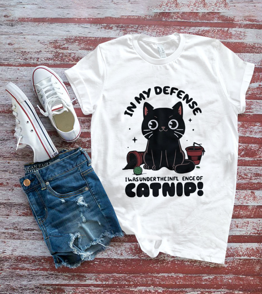 In My Defense Black Cat Under The Influence Of Catnip Pot Knocked Over T-Shirt