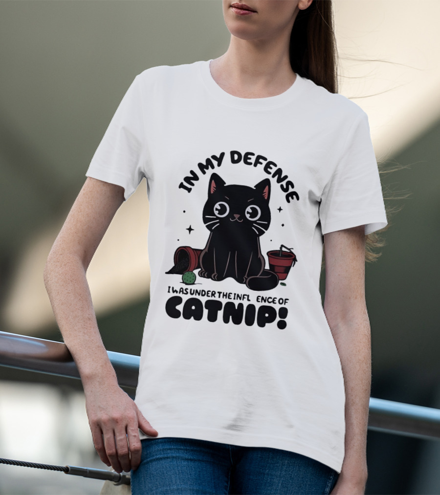 In My Defense Black Cat Under The Influence Of Catnip Pot Knocked Over T-Shirt