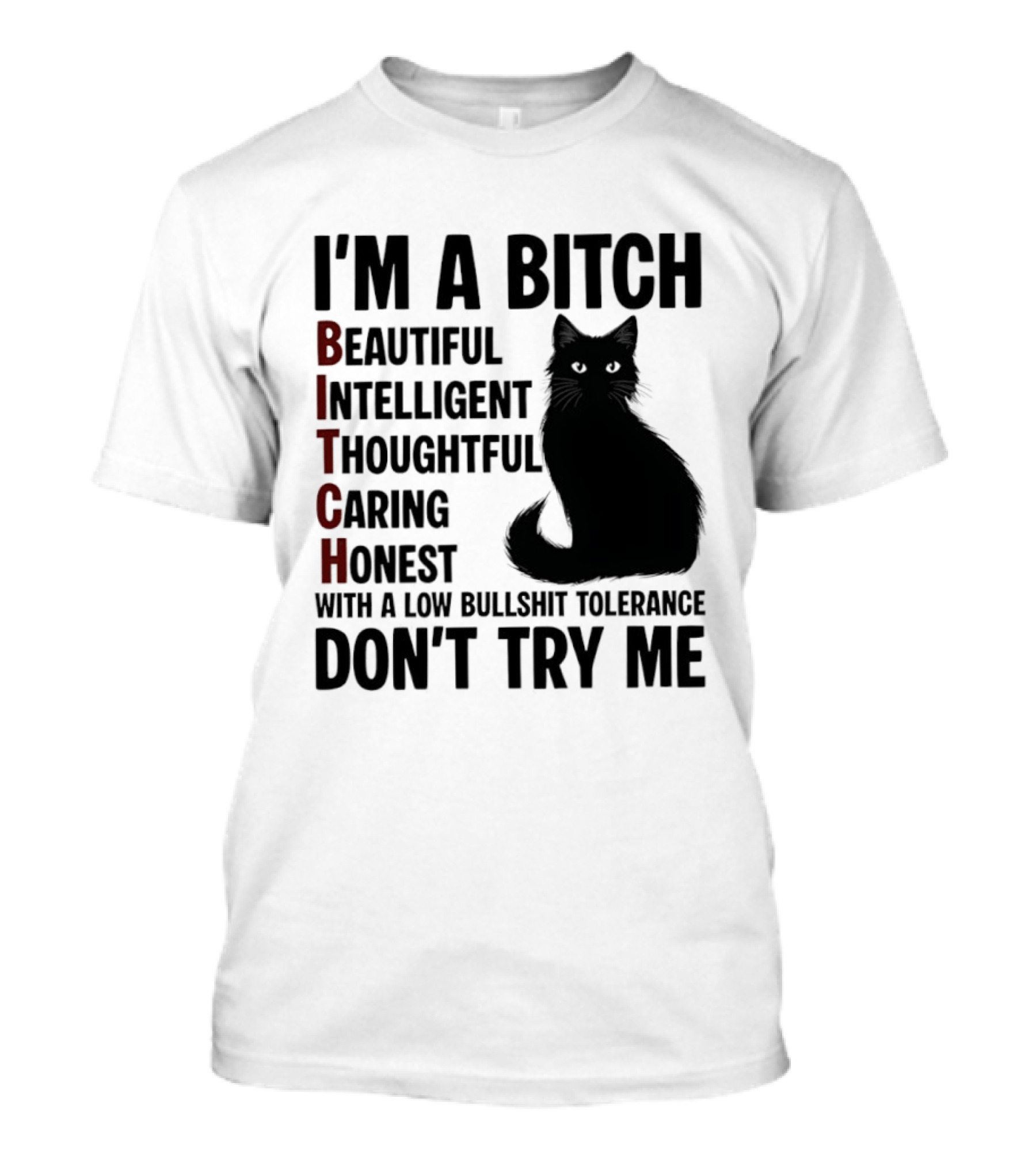 I'm A Bitch Beautiful Intelligent Thoughtful Caring Honest With A Low Bullshit Tolerance Don't Try Me Cat T-Shirt