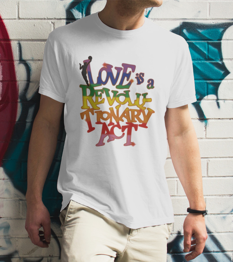 WNBA Love Is A Revolutionary Act Pride Celebration T-Shirt