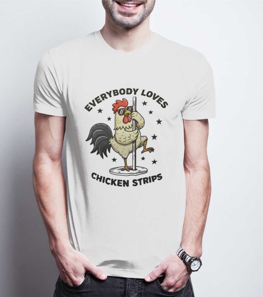 Everybody Loves Chicken Strips Funny Pole Dancing Chicken T-Shirt