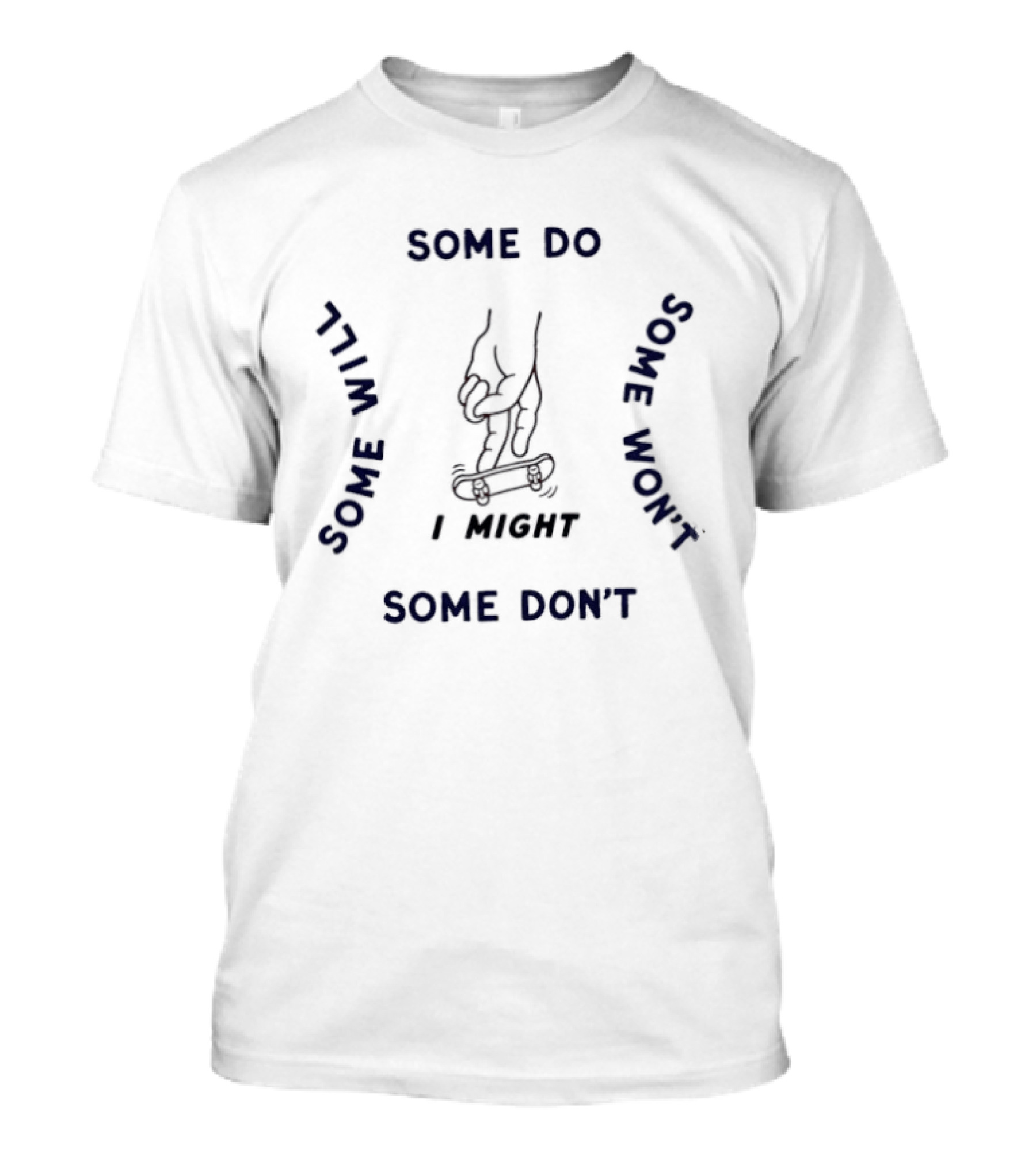 Fingerboarding I Might Some Do Some Will Some Won't Some Don't T-Shirt