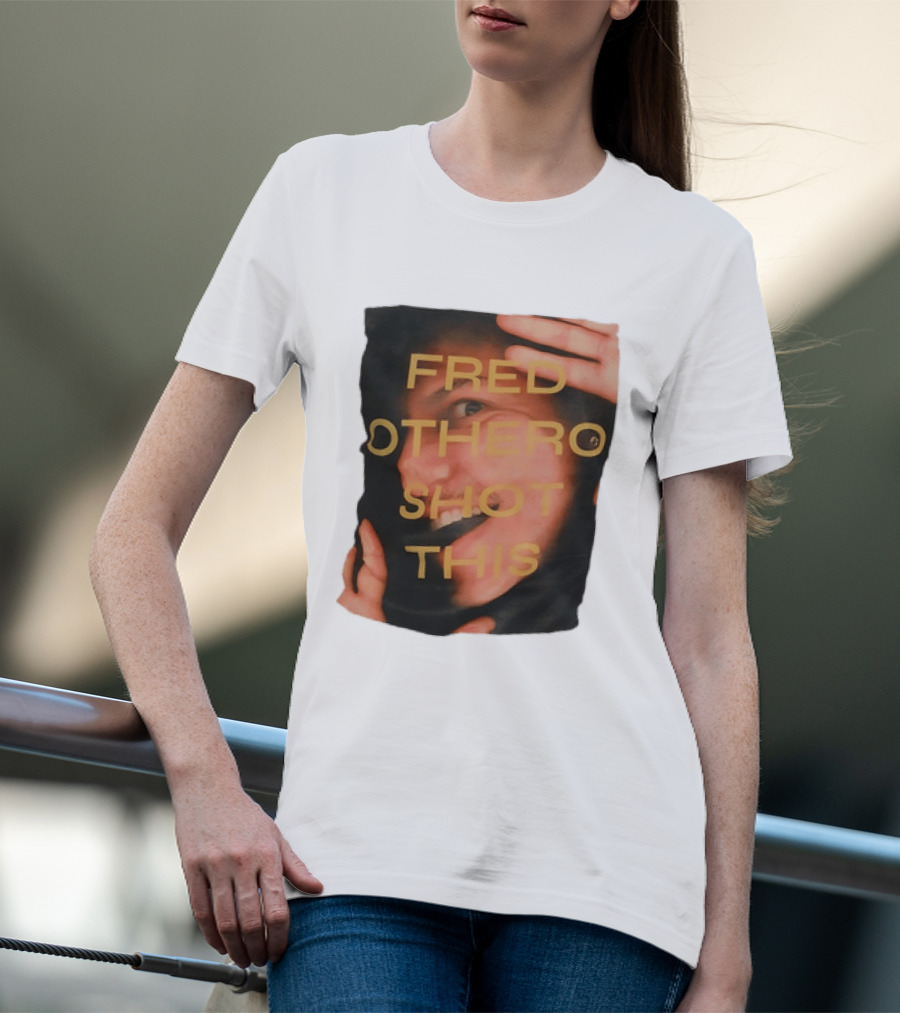 Fred OTHERO Shot This Bold Artistic Expression T-Shirt