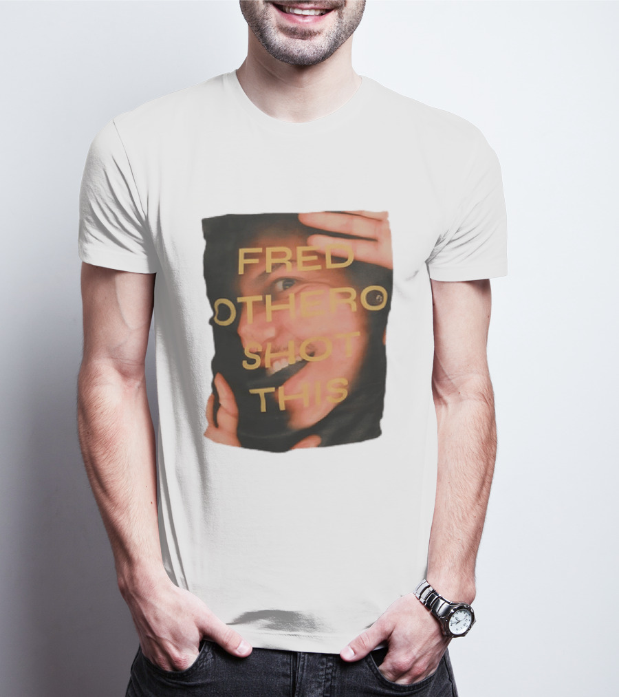 Fred OTHERO Shot This Bold Artistic Expression T-Shirt