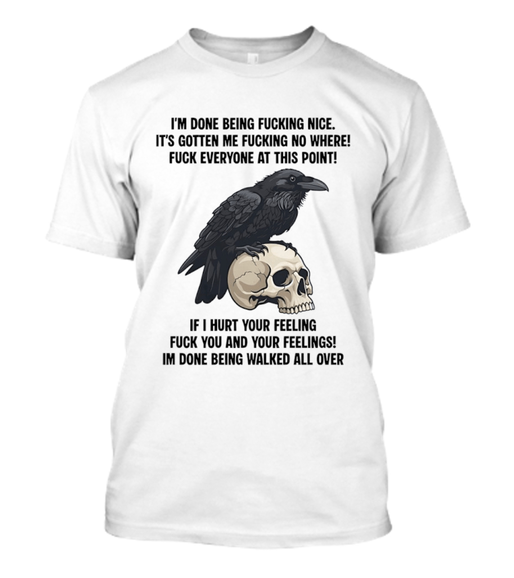 Raven Skull I've Done Being Nice It's Gotten Me Nowhere Fuck Everyone If I Hurt Your Feelings T-Shirt