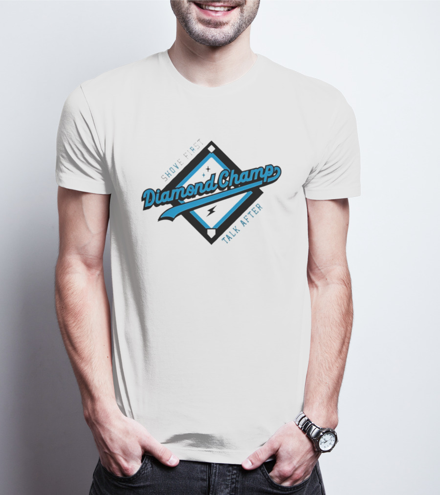 Shove First Talk After Diamond Champ Baseball T-Shirt