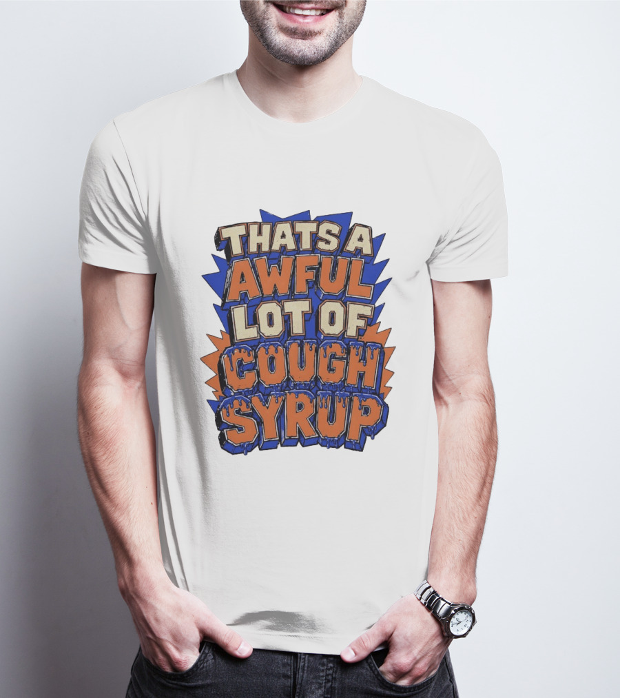 THATS A AWFUL LOT OF COUGH SYRUP Comic Burst T-Shirt