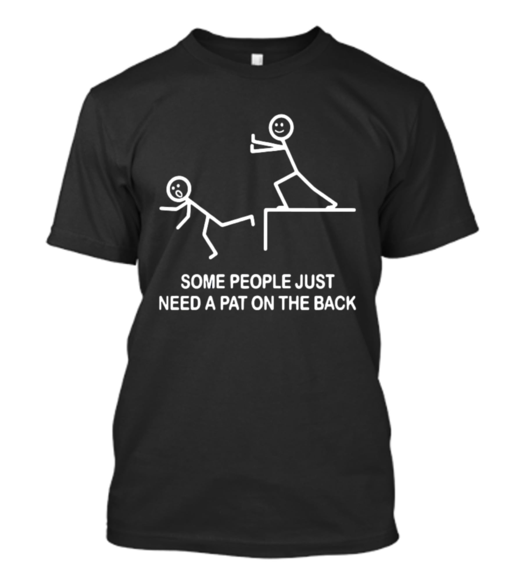 Some People Just Need A Pat On The Back Stick Figure Humor T-Shirt