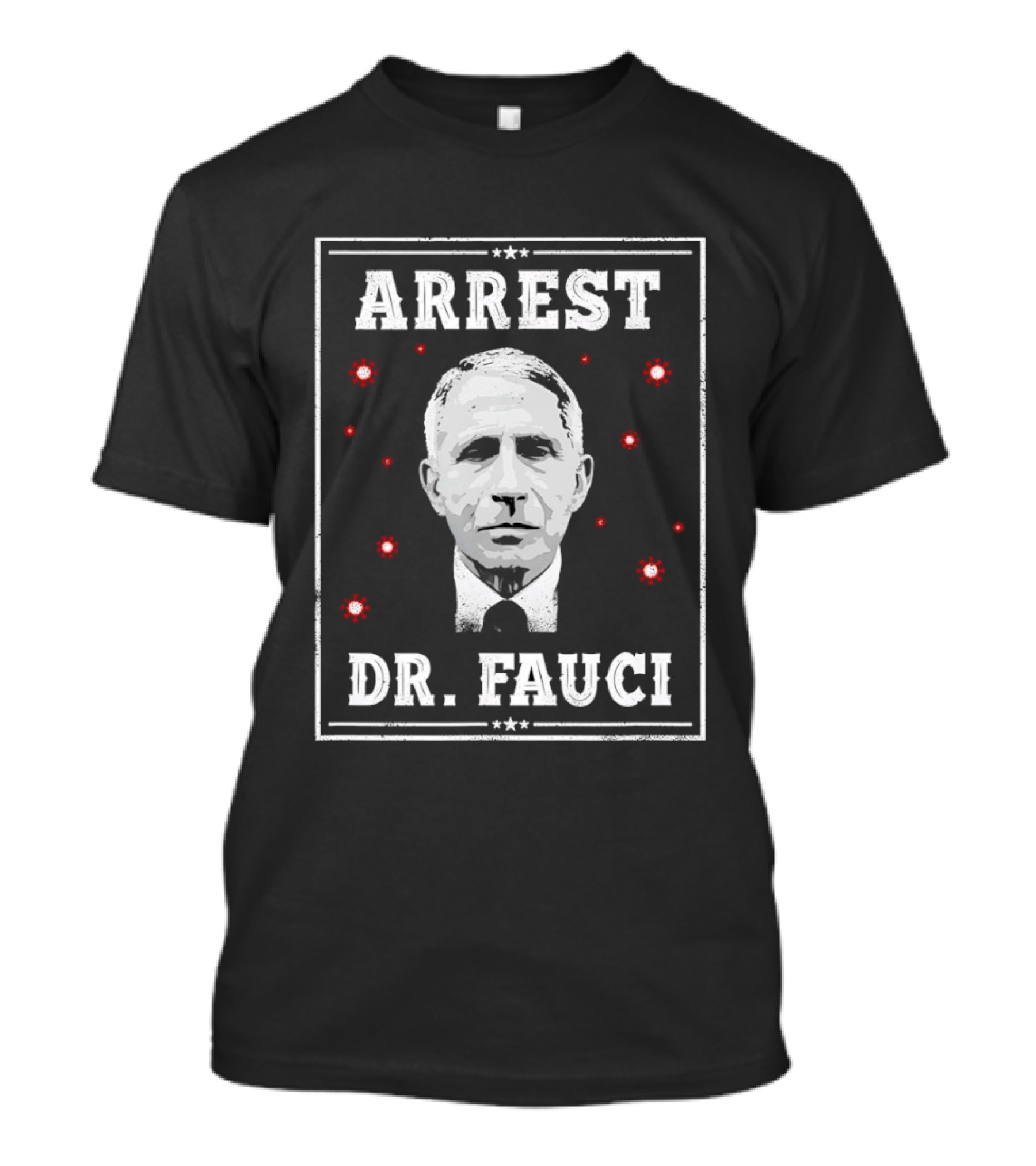 Arrest Dr Fauci Medical Freedom Anti Lockdown Political T-Shirt