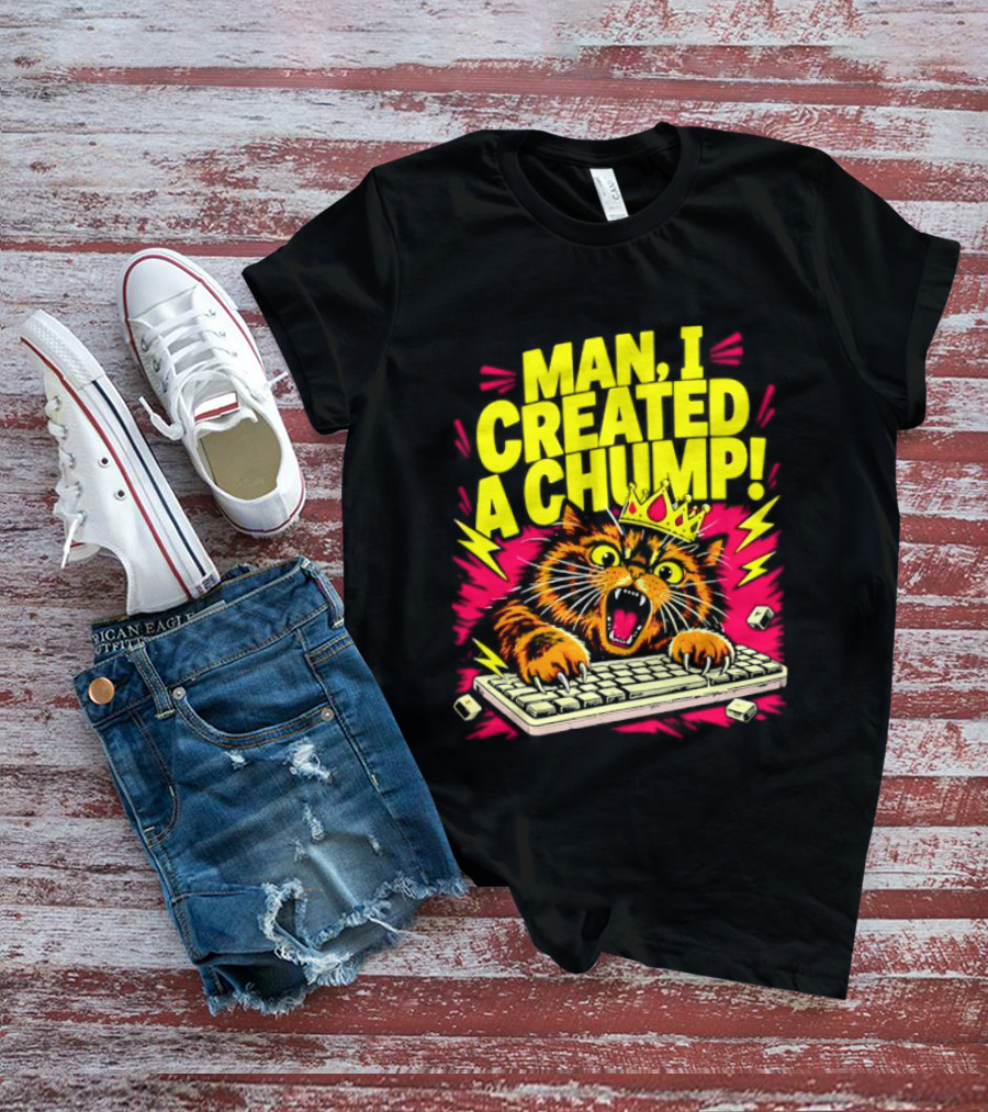 Man I Created A Chump Cat Keyboard T-Shirt