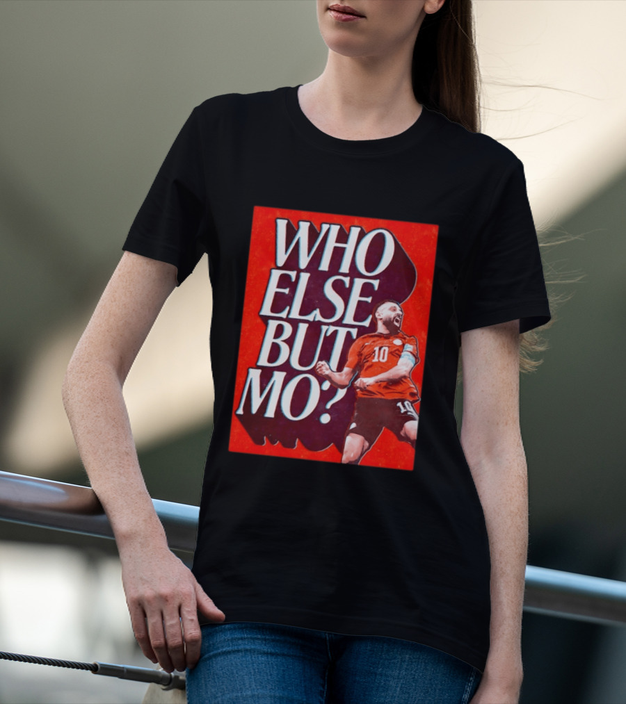 Who Else But Mo Salah Iconic Celebration Red Jersey Number 10 T-Shirt