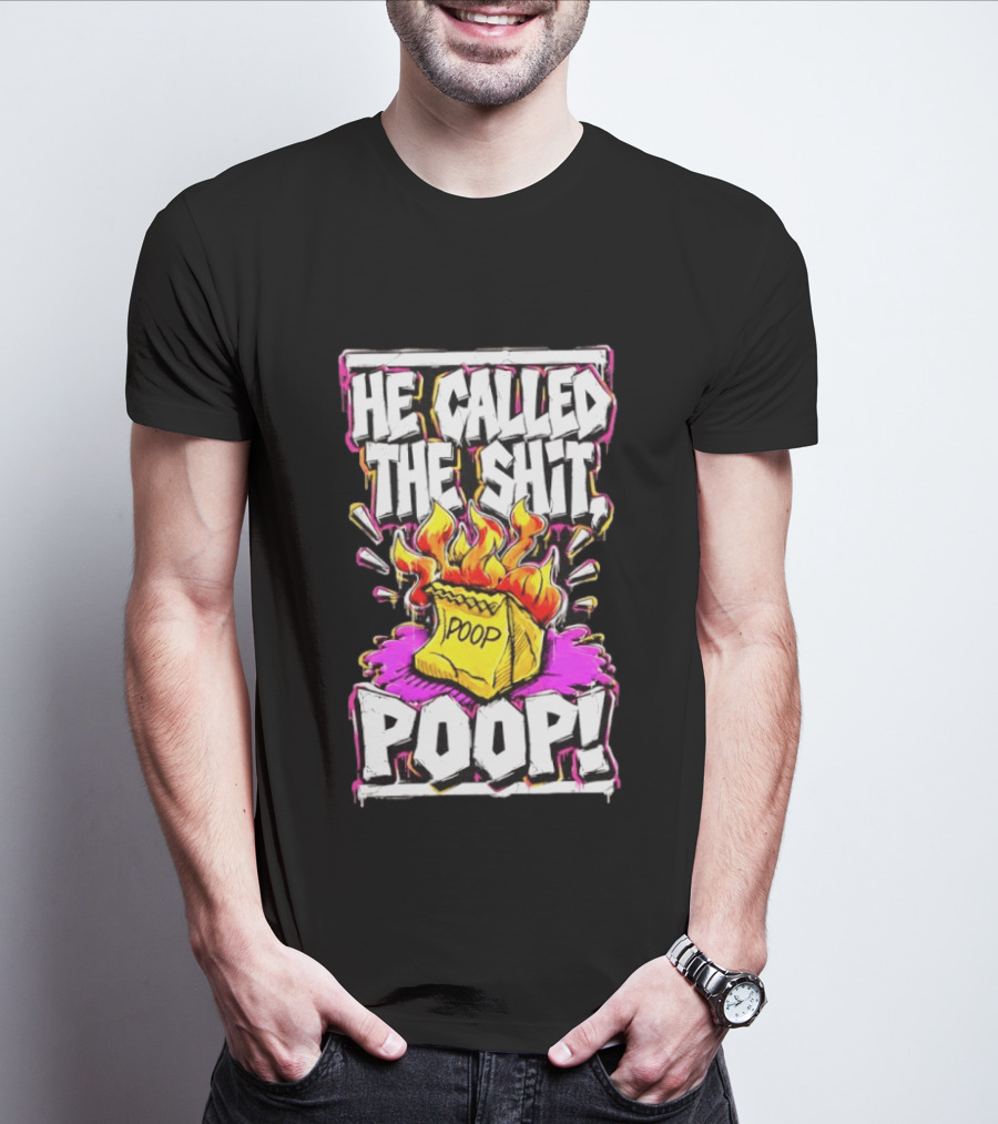 He Called The Shit POOP Flaming Bag Of Poop T-Shirt