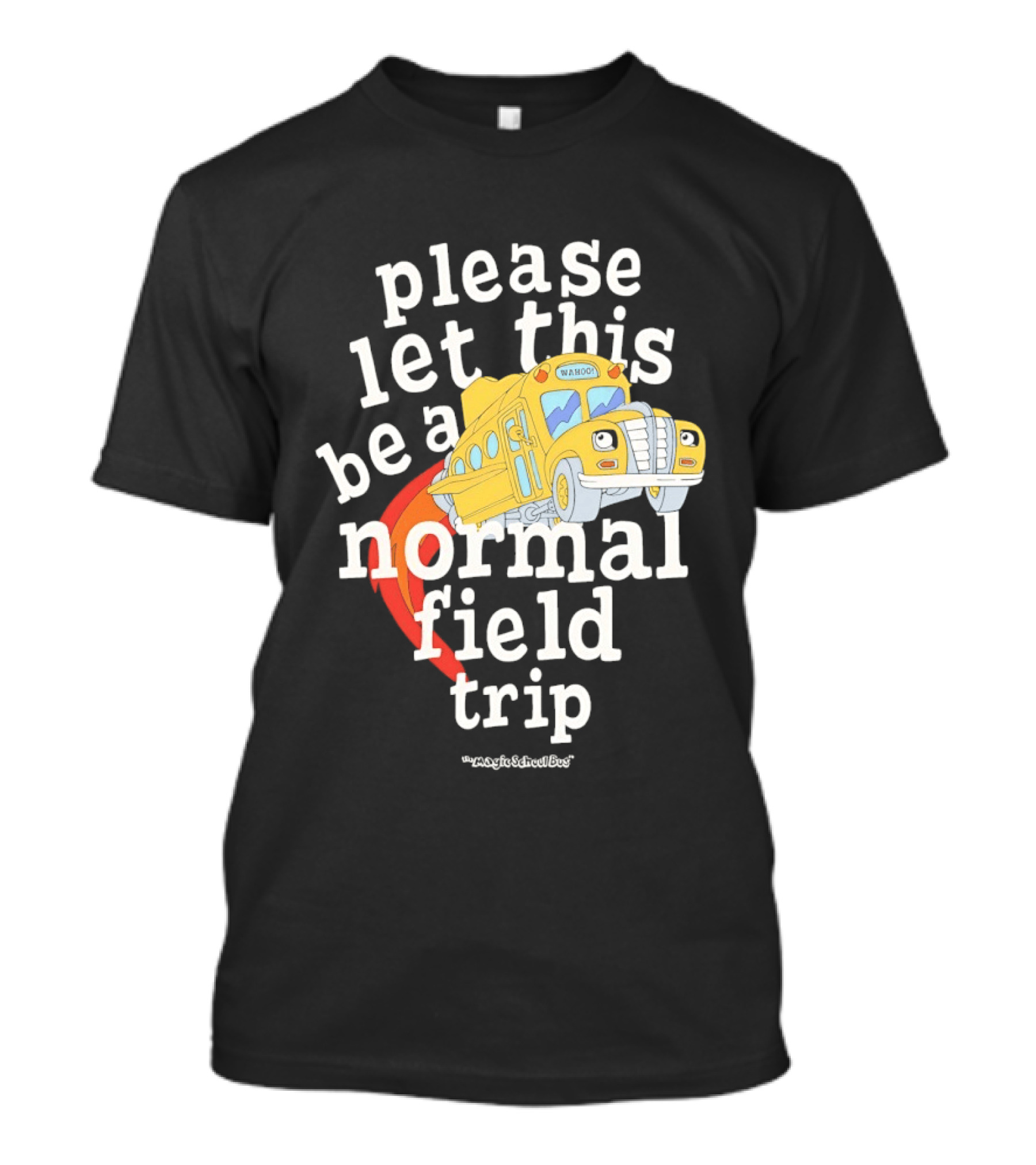 Please Let This Be A Normal Field Trip School Bus T-Shirt