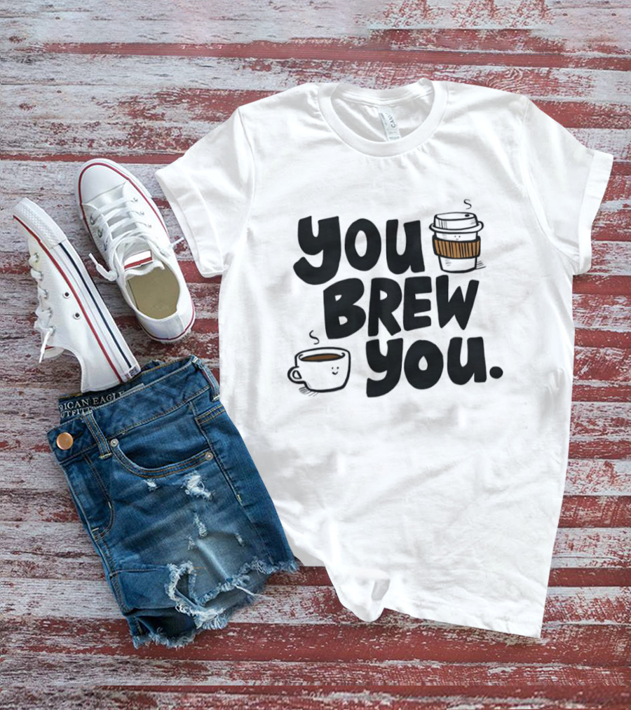 You Brew You Coffee S Cute Coffee Cups With Sleeves T-Shirt