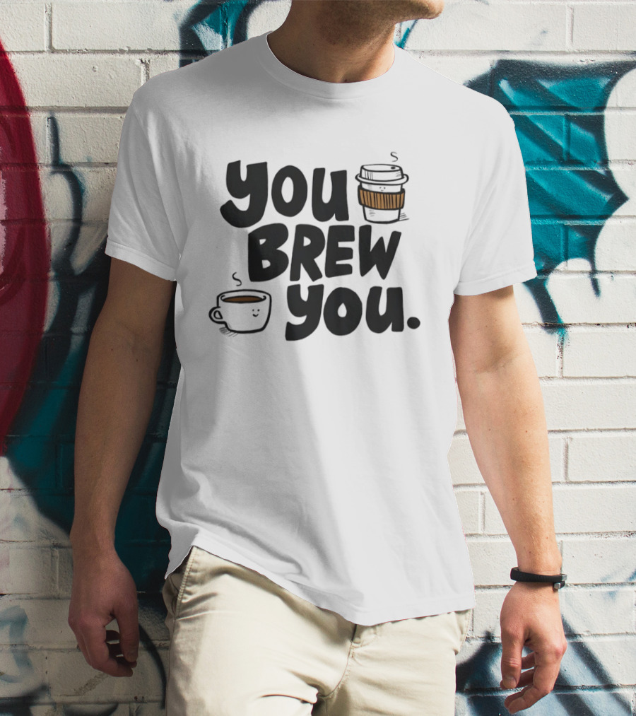 You Brew You Coffee S Cute Coffee Cups With Sleeves T-Shirt