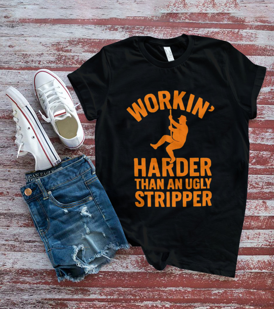 Workin' Harder Than An Ugly Stripper Retro Humorous Worker Motivation T-Shirt