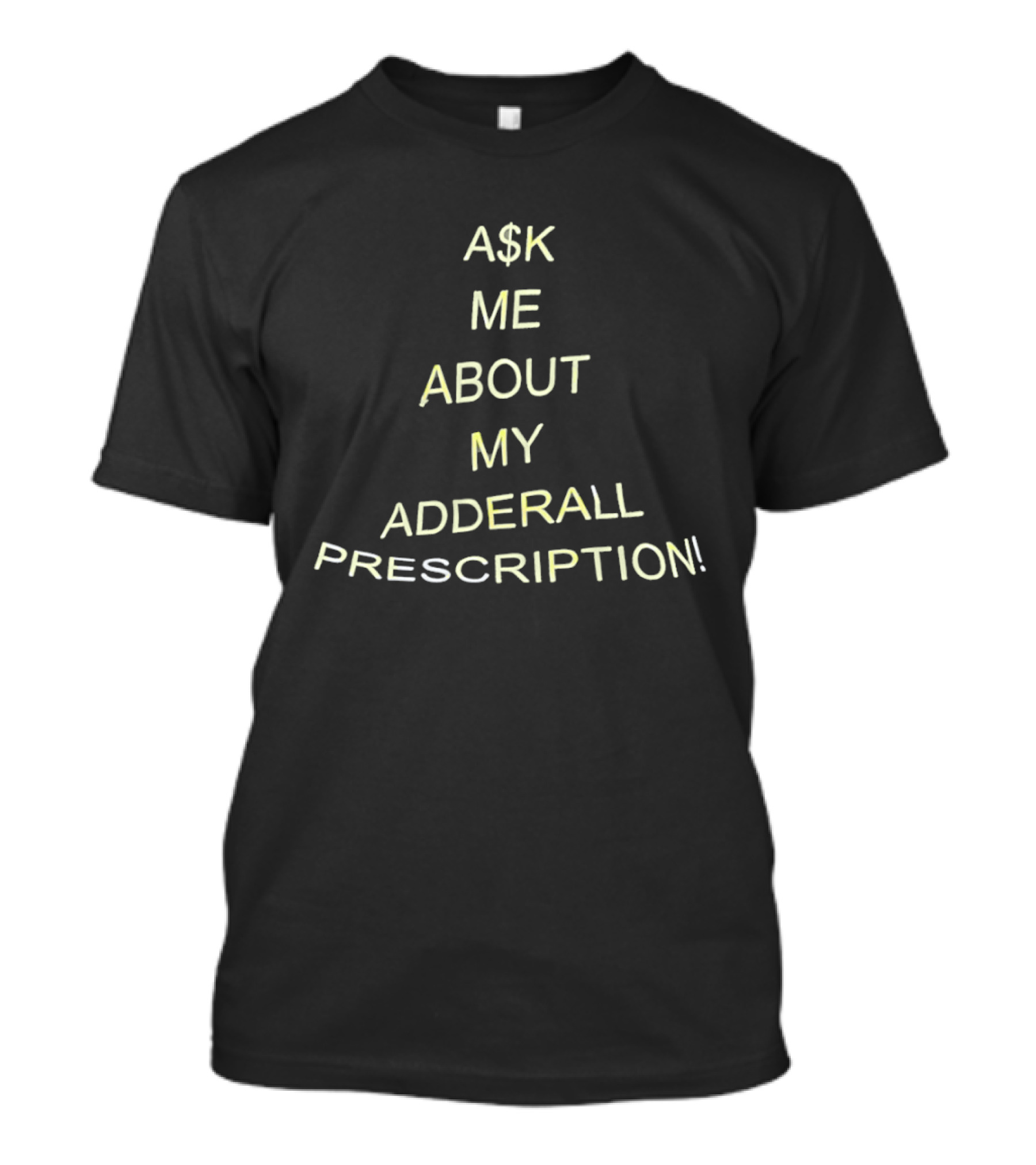 A$k Me About My Adderall Prescription! T-Shirt