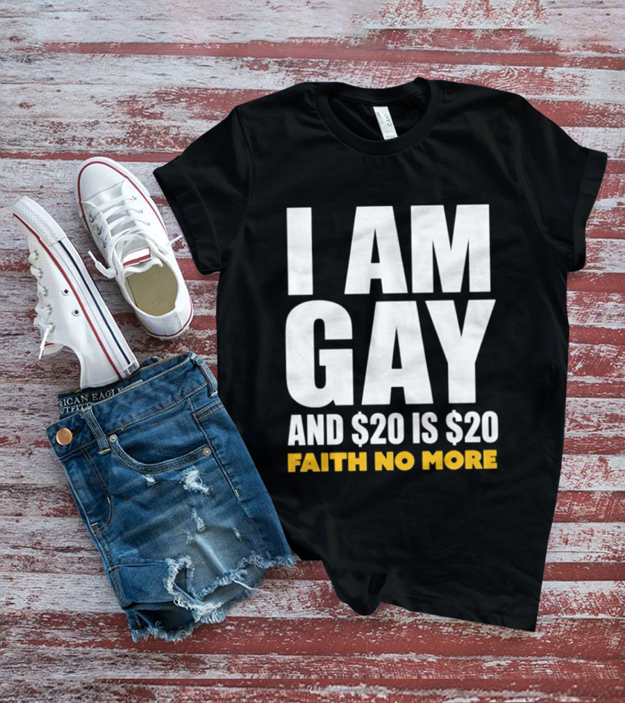 I Am Gay And $20 Is $20 Faith No More T-Shirt