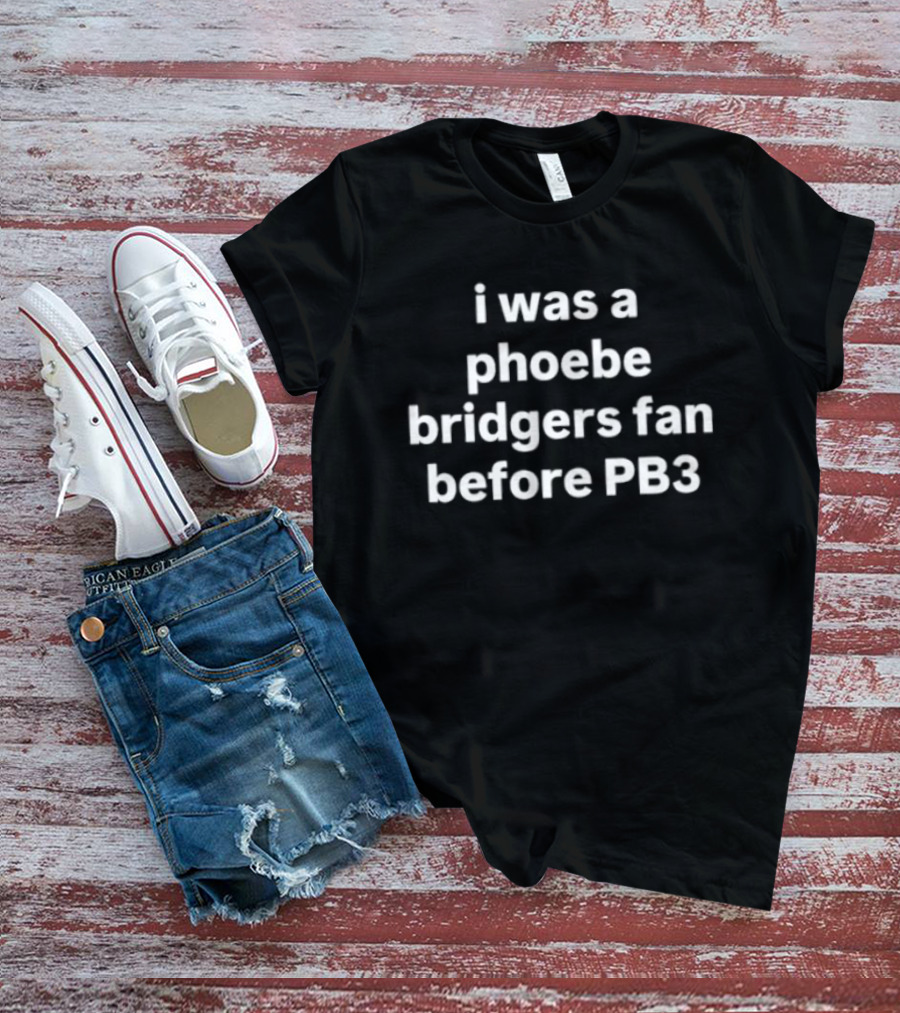 I Was A Phoebe Bridgers Fan Before PB3 T-Shirt