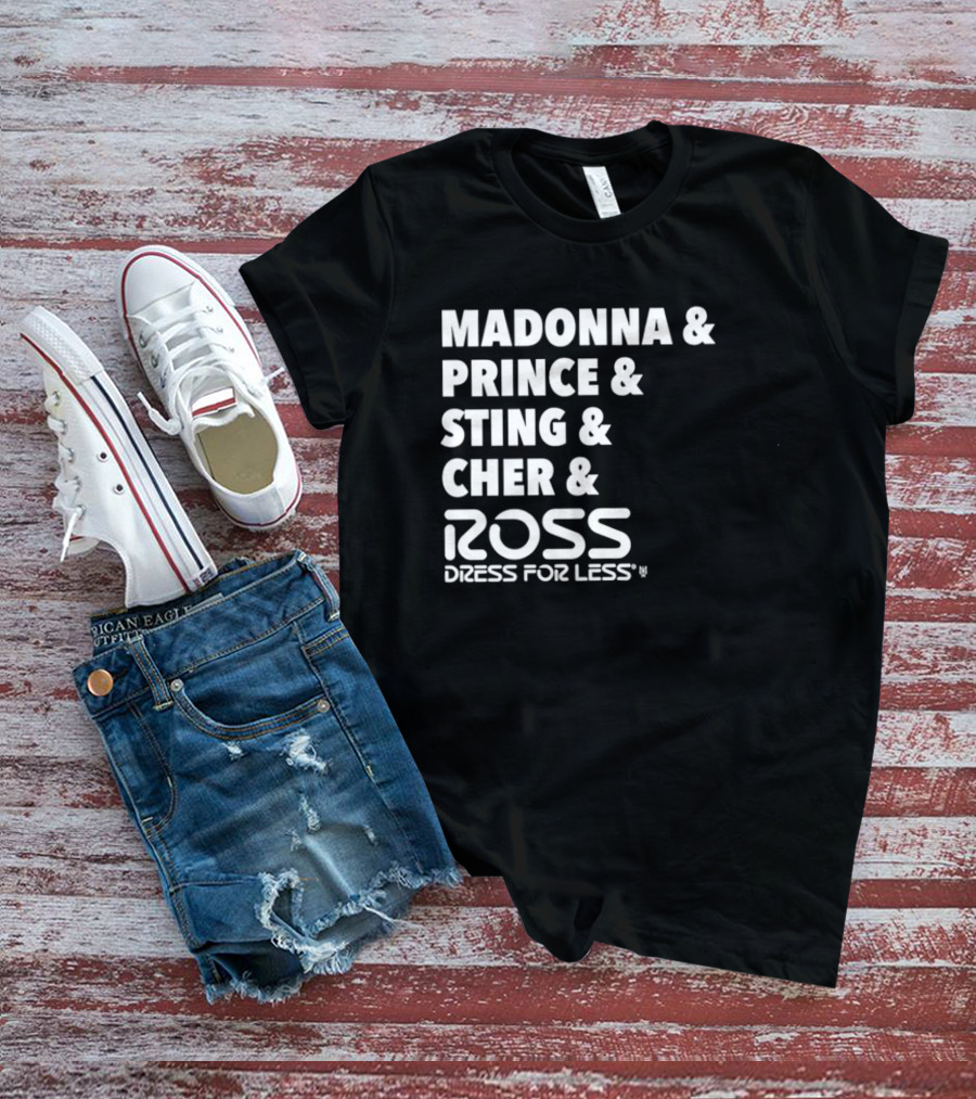 Madonna Prince Sting Cher Ross Dress For Less T-Shirt