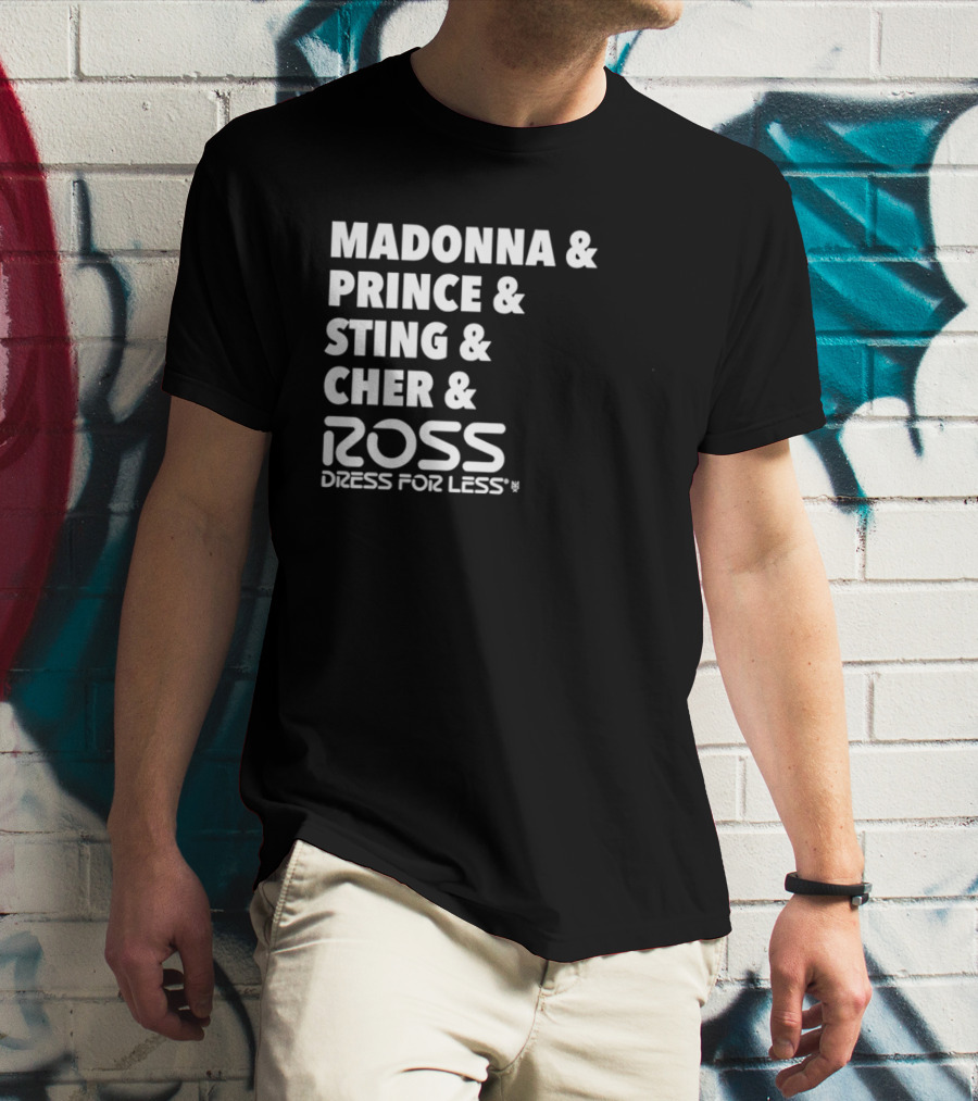 Madonna Prince Sting Cher Ross Dress For Less T-Shirt