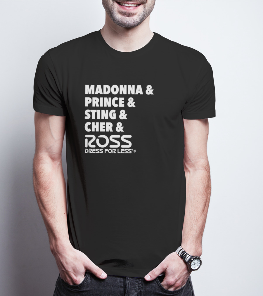 Madonna Prince Sting Cher Ross Dress For Less T-Shirt