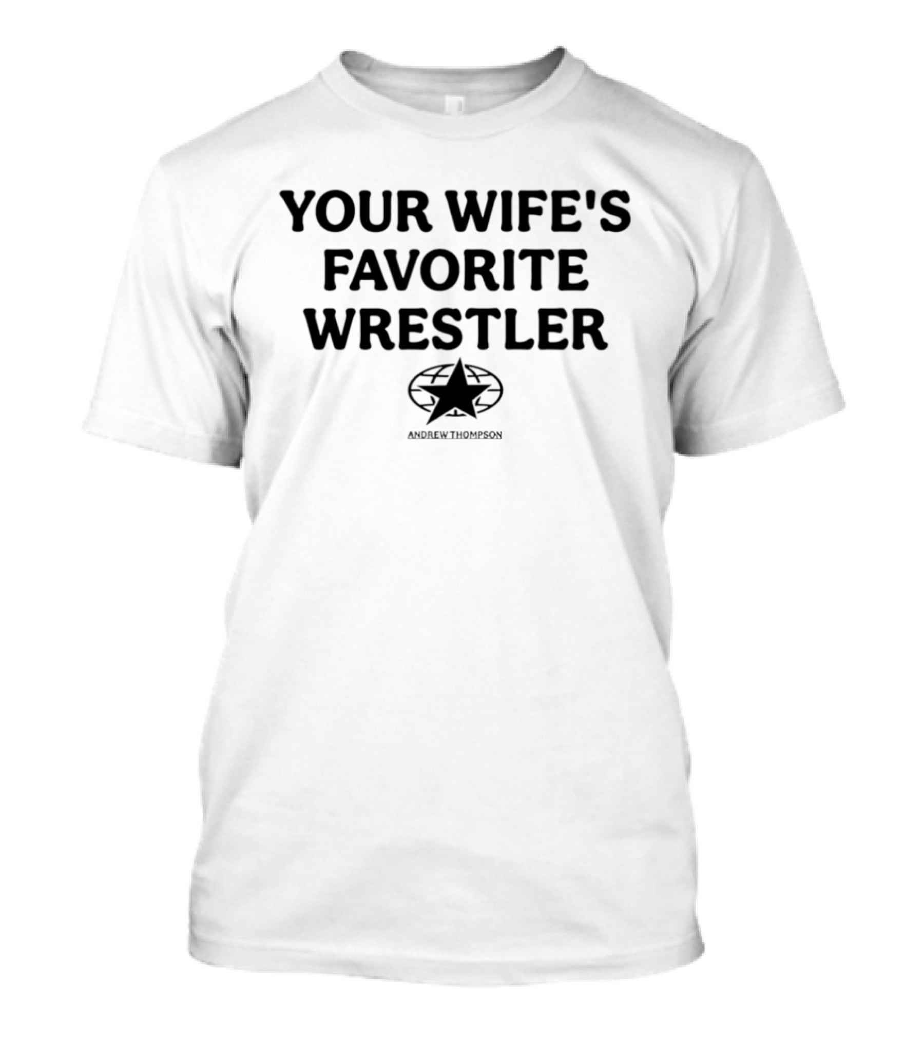 Your Wife's Favorite Wrestler Andrew Thompson T-Shirt