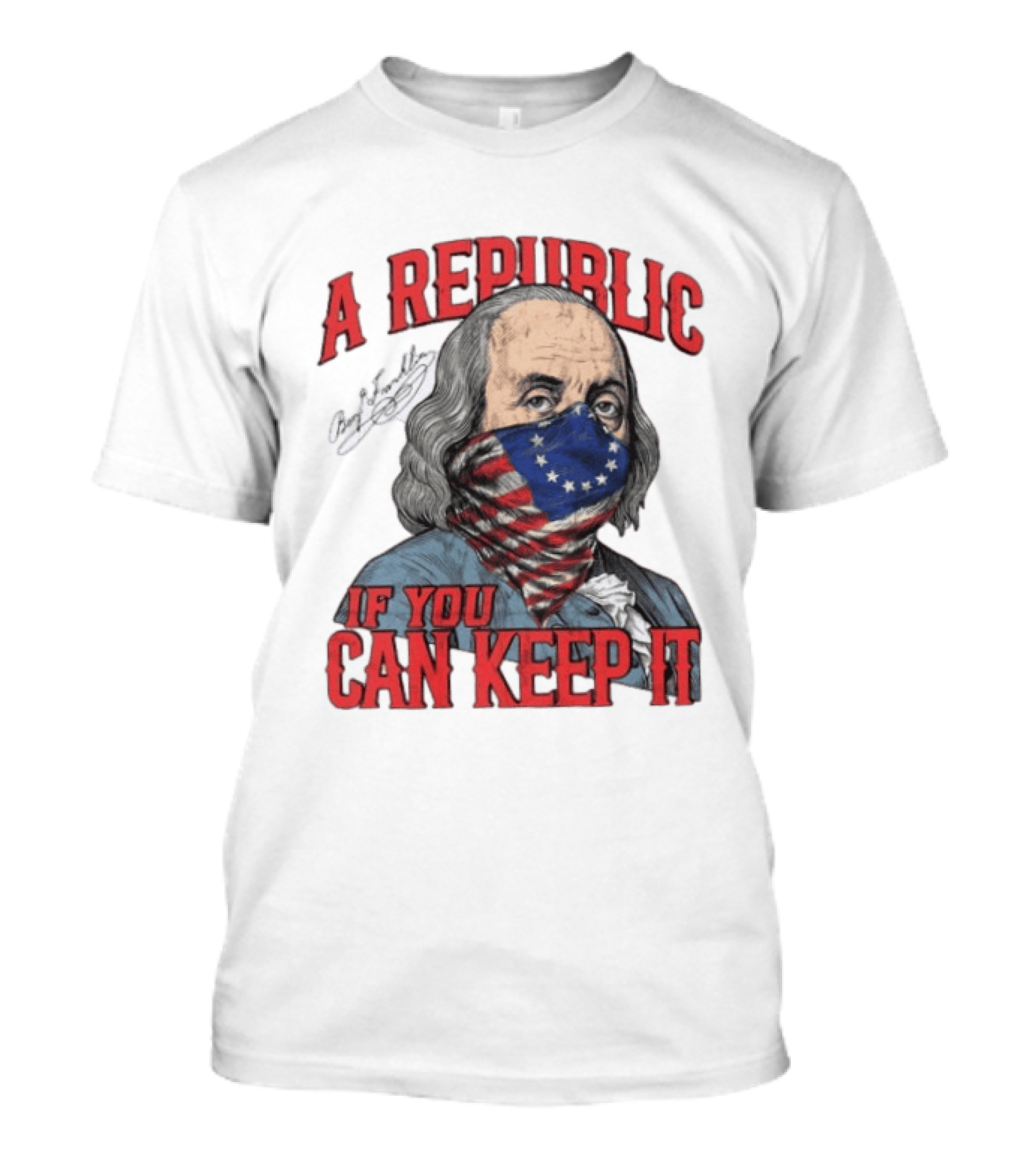 A Republic If You Can Keep It Benjamin Franklin With Stars And Stripes Mask T-Shirt