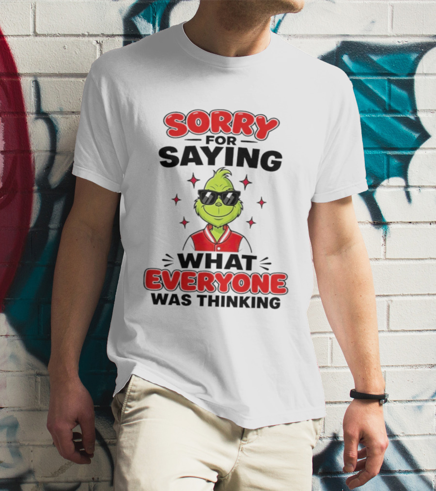 Sorry For Saying What Everyone Was Thinking Grinch Sunglasses T-Shirt