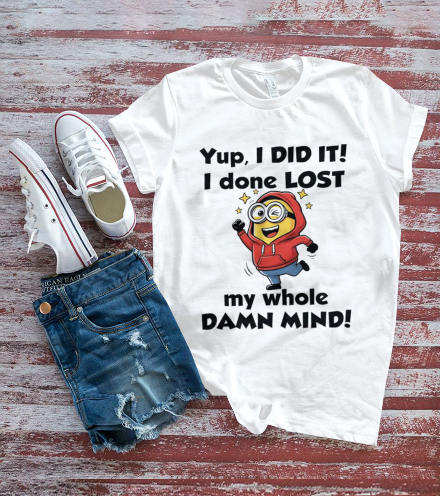 Minions Yup I Did It I Done Lost My Whole Damn Mind Red T-Shirt