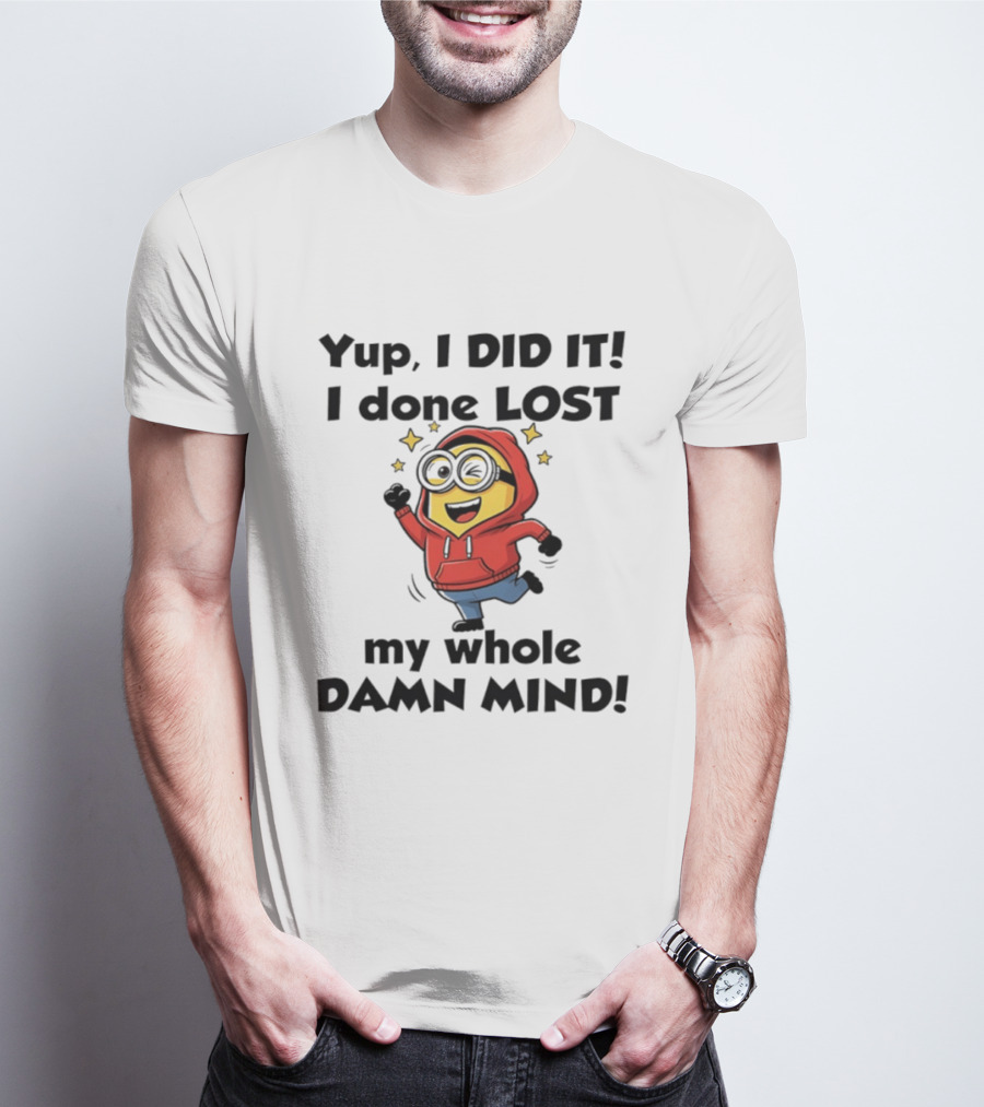 Minions Yup I Did It I Done Lost My Whole Damn Mind Red T-Shirt