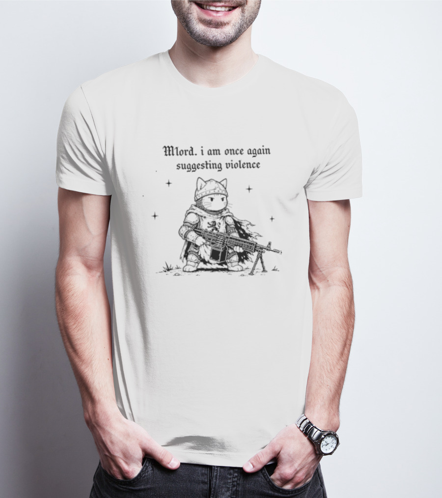 Mlord I Am Once Again Suggesting Violence Cat Knight Medieval Humor T-Shirt
