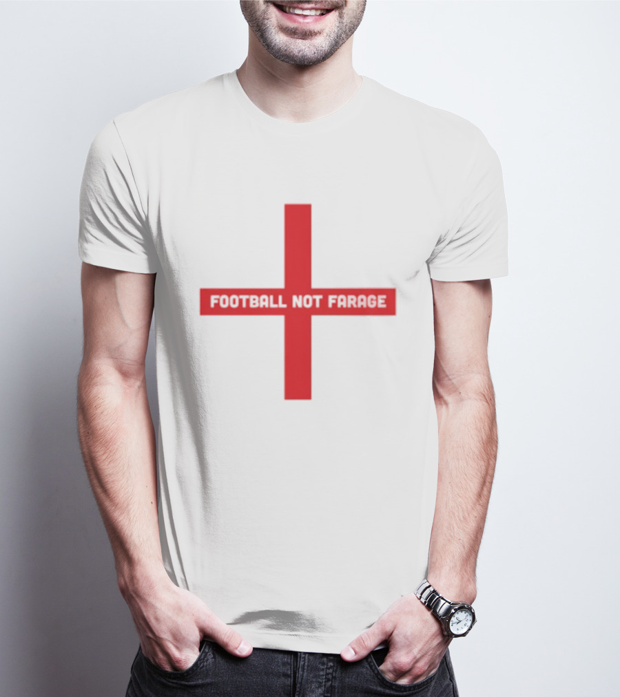 Football Not Farage UK Politics England Flag T-Shirt