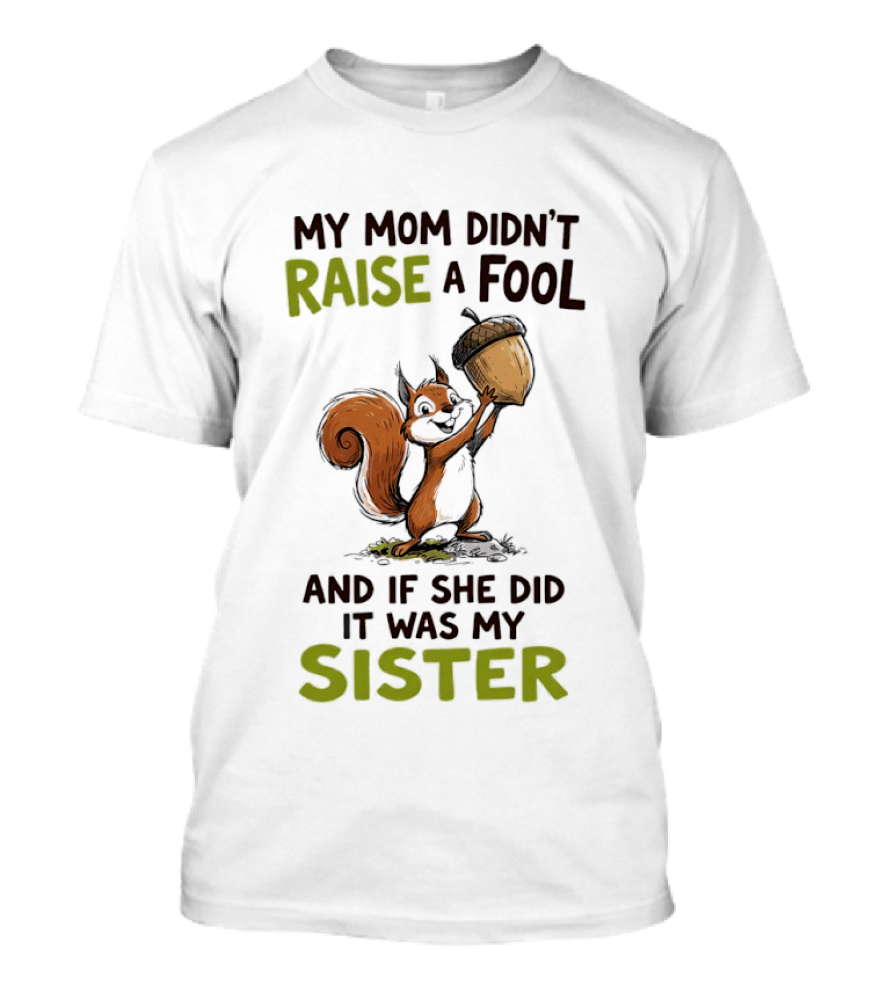 My Mom Didn't Raise A Fool Squirrel Holding Acorn Humorous Sister T-Shirt
