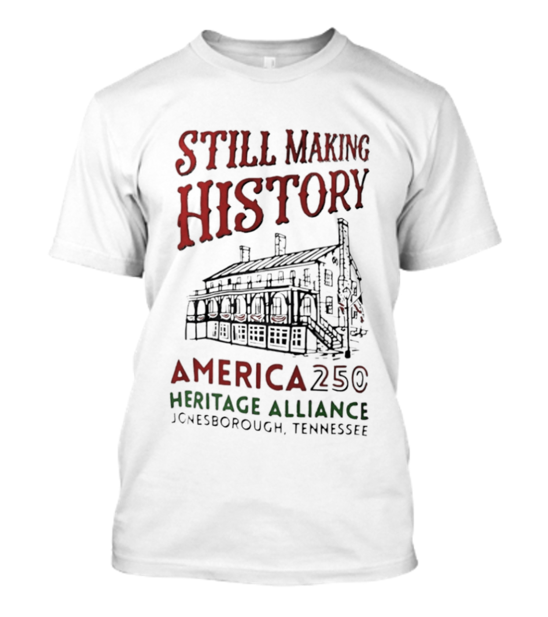 Still Making History America 250 Heritage Alliance Jonesborough Tennessee T-Shirt