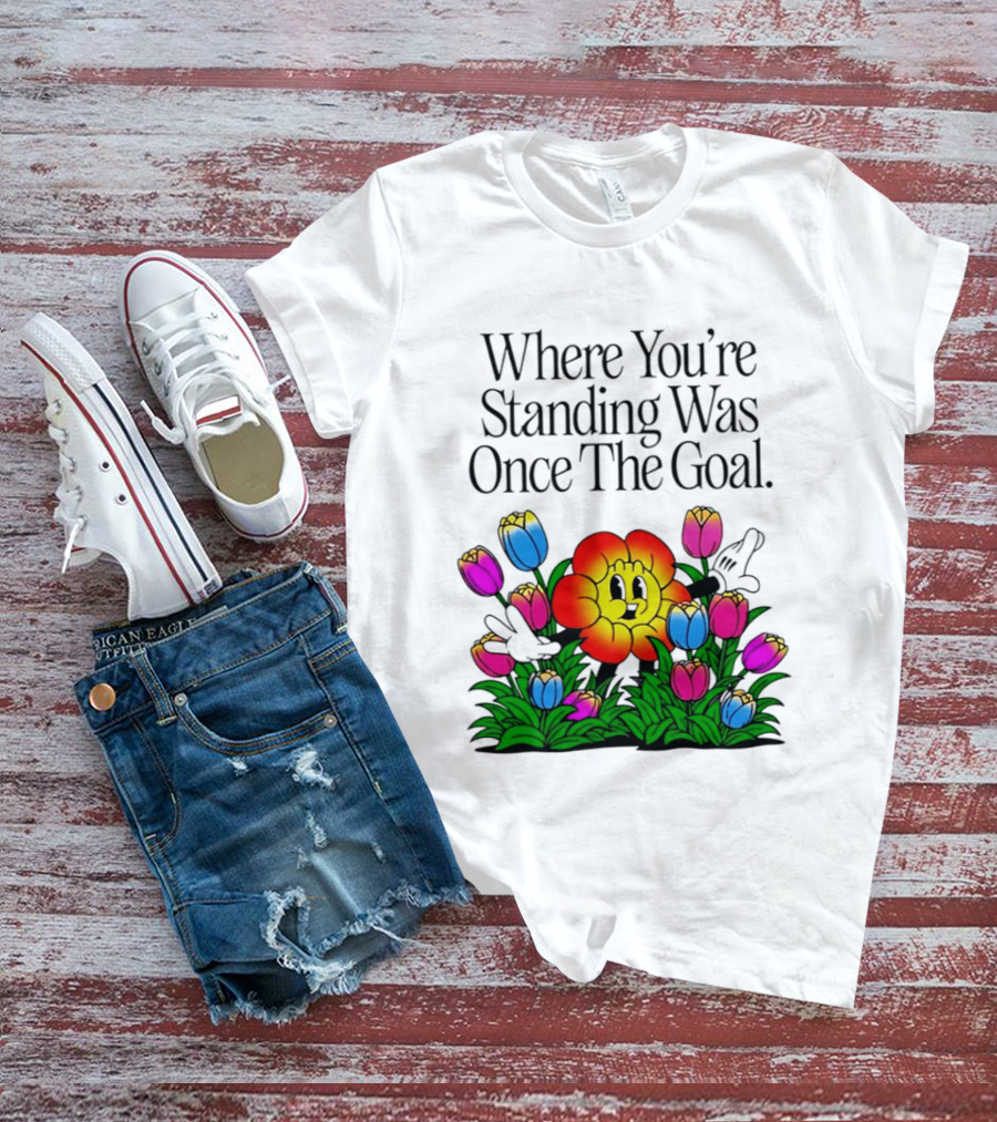 Where You're Standing Was Once The Goal Cartoon Flower Surrounded By Colorful Tulips T-Shirt